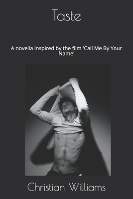 Taste: A novella inspired by the film 'Call Me By Your Name' by Christian Williams
