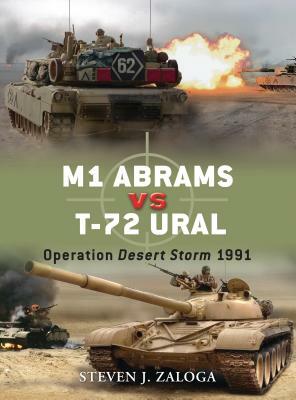 M1 Abrams Vs T-72 Ural: Operation Desert Storm 1991 by Steven J. Zaloga