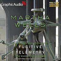 Fugitive Telemetry (Dramatized Adaptation) by Martha Wells