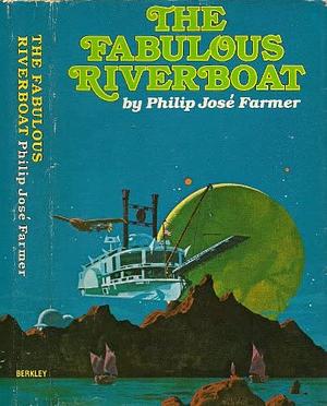 The Fabulous Riverboat by Philip José Farmer