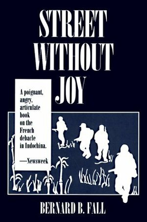 Street Without Joy: The French Debacle in Indochina by Marshall Andrews, Bernard B. Fall, George C. Herring