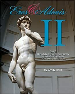 Eros & Adonis 2: The Male Figure in Art History; A Compilation of Articles from The Art of Man & Vitruvian Lens by Grady Harp, Wilhelm Von Gloeden, Louis Jean-Baptiste Igout, Eadweard Jame Muybridge