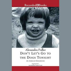 Don't Let's Go to the Dogs Tonight by Alexandra Fuller