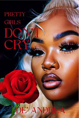 Pretty Girls Don't Cry by De' Andrea