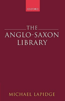 The Anglo-Saxon Library by Michael Lapidge