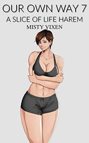 Our Own Way 7: A Slice of Life Harem by Misty Vixen