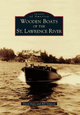 Wooden Boats of the St. Lawrence River by David Kunz, Bill Simpson