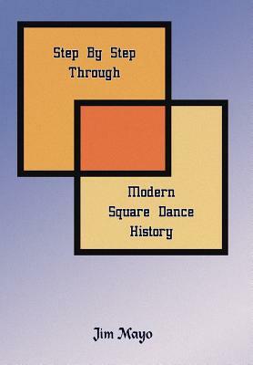 Step By Step Through Modern Square Dance History by Jim Mayo