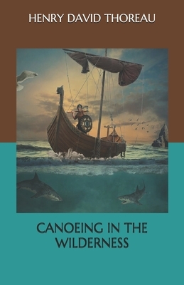 Canoeing in the Wilderness by Henry David Thoreau