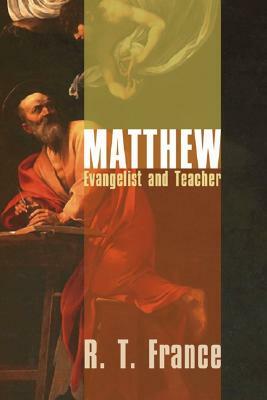 Matthew: Evangelist & Teacher by R.T. France