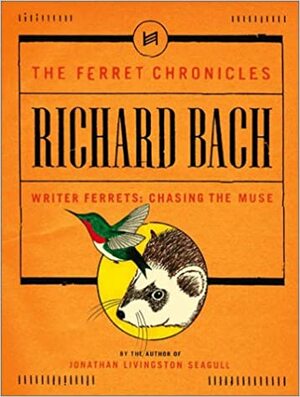 Writer Ferrets Chasing the Muse by Richard Bach