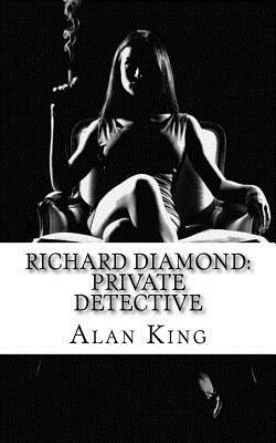 Richard Diamond: Private Detective by Alan King, Alan Drew Thompson