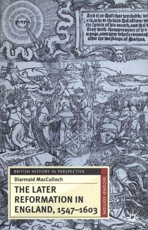 The Later Reformation in England 1547-1603 by Diarmaid MacCulloch