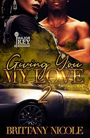 Giving You My Love 2 by Brittany Nicole