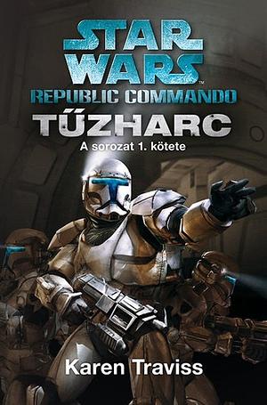 Tűzharc: Star wars : republic commando by Karen Traviss