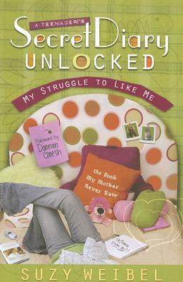 Secret Diary Unlocked: My Struggle to Like Me by Suzy Weibel