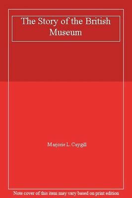The Story of the British Museum by Marjorie Caygill