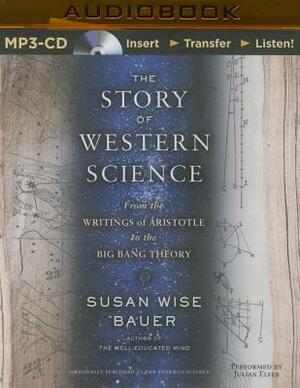 The Story of Western Science: From the Writings of Aristotle to the Big Bang Theory by Susan Wise Bauer