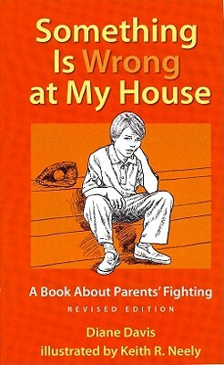 Something Is Wrong at My House: A Book about Parents' Fighting by Diane Davis