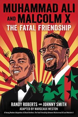 Muhammad Ali and Malcolm X: The Fatal Friendship by Margeaux Weston, Randy Roberts, Johnny Smith
