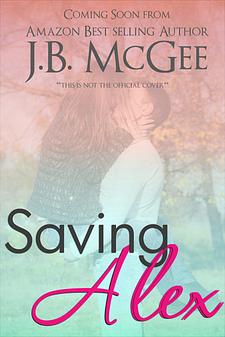 Saving Alex by J.B. McGee