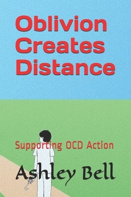 Oblivion Creates Distance: Supporting OCD Action by Ashley Bell