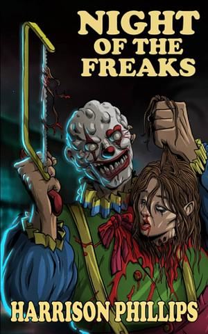 Night Of The Freaks: An Extreme Horror Novel by Harrison Phillips