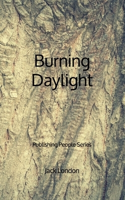 Burning Daylight - Publishing People Series by Jack London