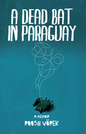 A Dead Bat In Paraguay: One Man's Peculiar Journey Through South America by Roosh V.