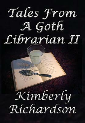 Tales From A Goth Librarian II by Kimberly Richardson