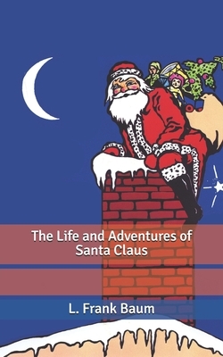 The Life and Adventures of Santa Claus by L. Frank Baum