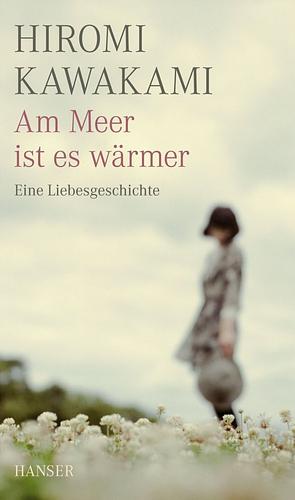 Am Meer ist es wärmer by Hiromi Kawakami