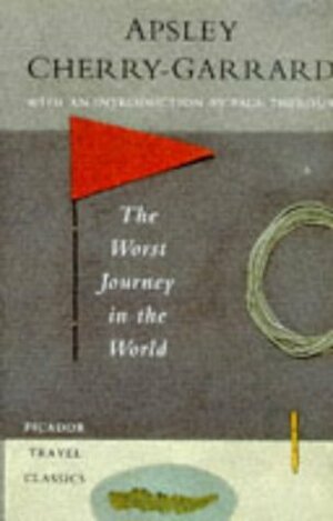 The Worst Journey in the World: Antarctic, 1910-1913 by Apsley Cherry-Garrard