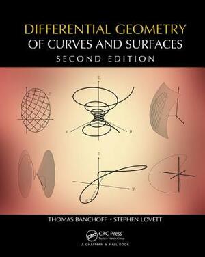 Differential Geometry of Curves and Surfaces by Thomas F. Banchoff, Stephen T. Lovett