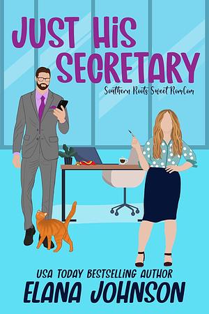 Just His Secretary: A Sweet Romantic Comedy by Elana Johnson