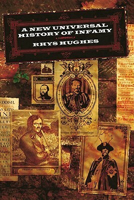 A New Universal History of Infamy by Rhys Hughes, John Coulthart
