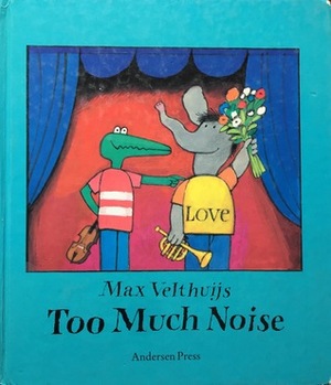 Too Much Noise by Max Velthuijs, Anthea Bell