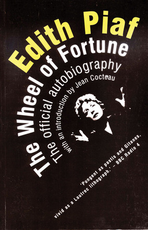 Edith Piaf: The Wheel of Fortune: The Official Autobiography by Édith Piaf, Andree Masoin de Virton, Jean Cocteau, Peter Trewartha