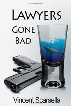 Lawyers Gone Bad by Vincent L. Scarsella