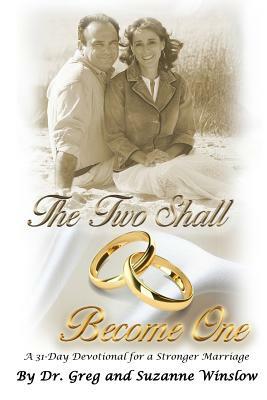 The Two Shall Become One: A 31-Day Devotional for a Stronger Marriage by Greg Winslow, Suzanne Winslow