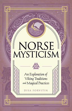 Norse Mysticism: An Exploration of Viking Traditions and Magical Practices by Disa Forvitin