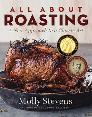 All about Roasting: A New Approach to a Classic Art by Molly Stevens