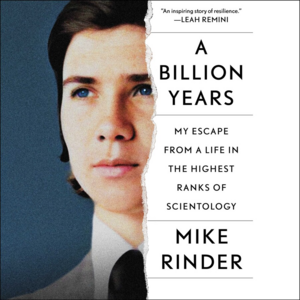 A Billion Years: My Escape From a Life in the Highest Ranks of Scientology by Mike Rinder