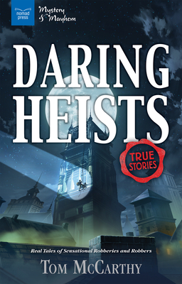 Daring Heists: Real Tales of Sensational Robberies and Robbers by Tom McCarthy