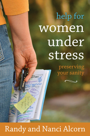 Help for Women Under Stress: Preserving Your Sanity by Randy Alcorn