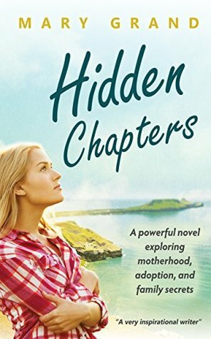 Hidden Chapters: A powerful novel exploring motherhood, adoption, and family secrets by Mary Grand