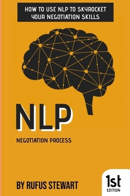 NLP Negotiation Process: How to use NLP to skyrocket your negotiation skills by Mem Lnc, Rufus Stewart
