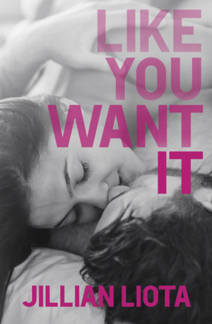 Like You Want It by Jillian Liota