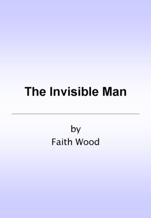 The Invisible Man by Faith Wood (faithwood)