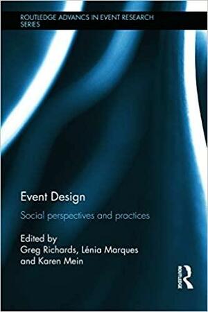 Event Design: Social Perspectives and Practices by Lenia Marques, Greg Richards, Karen Mein